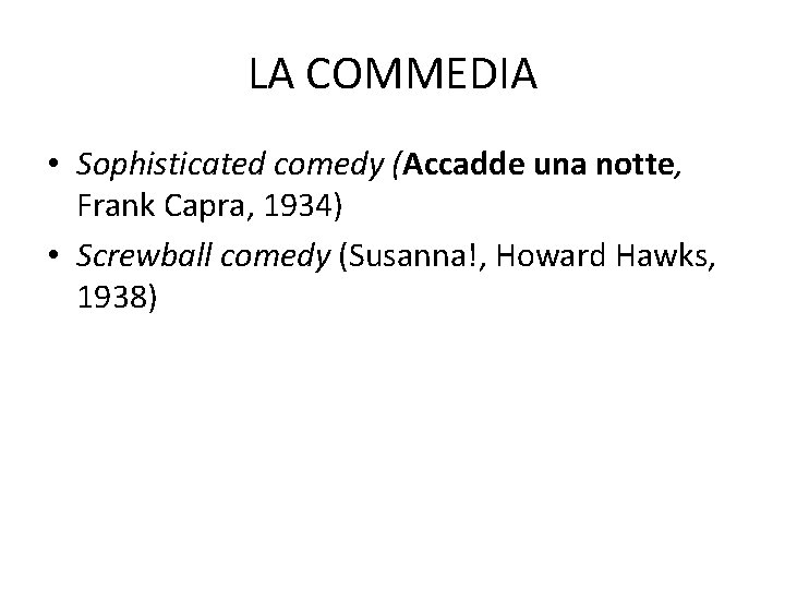 LA COMMEDIA • Sophisticated comedy (Accadde una notte, Frank Capra, 1934) • Screwball comedy