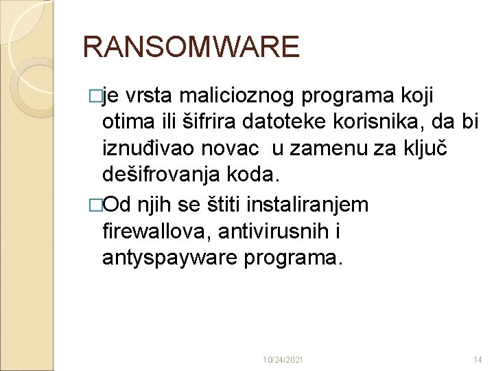 RANSOMWARE �je vrsta malicioznog programa koji otima ili šifrira datoteke korisnika, da bi iznuđivao