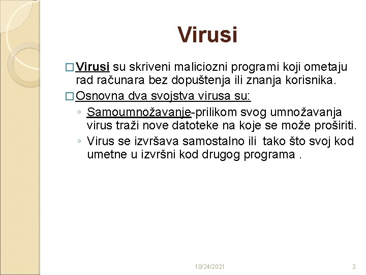 Virusi � Virusi su skriveni maliciozni programi koji ometaju rad računara bez dopuštenja ili