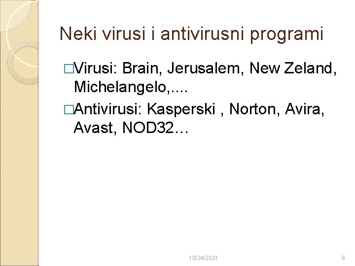 Neki virusi i antivirusni programi �Virusi: Brain, Jerusalem, New Zeland, Michelangelo, . . �Antivirusi: