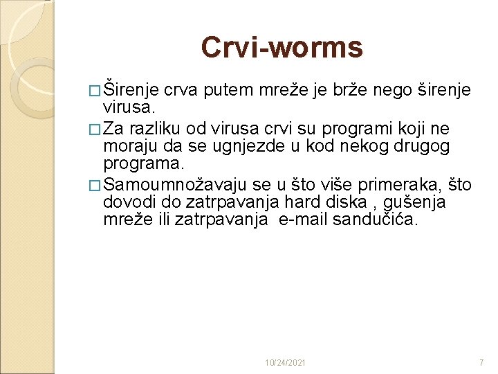 Crvi-worms � Širenje crva putem mreže je brže nego širenje virusa. � Za razliku