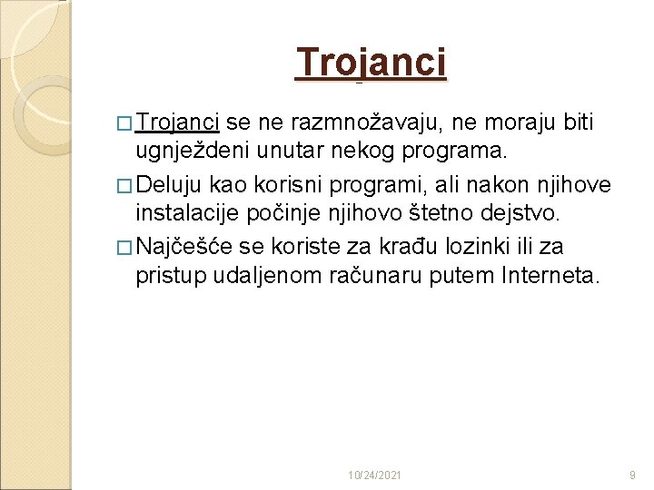 Trojanci � Trojanci se ne razmnožavaju, ne moraju biti ugnježdeni unutar nekog programa. �