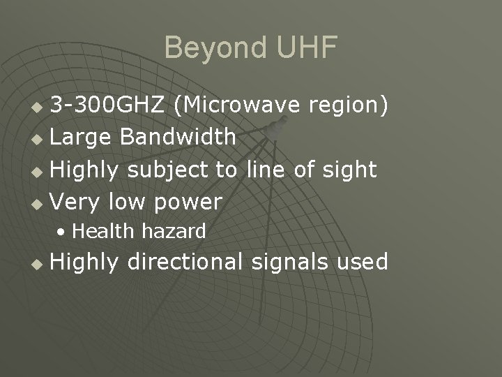 Beyond UHF 3 -300 GHZ (Microwave region) u Large Bandwidth u Highly subject to
