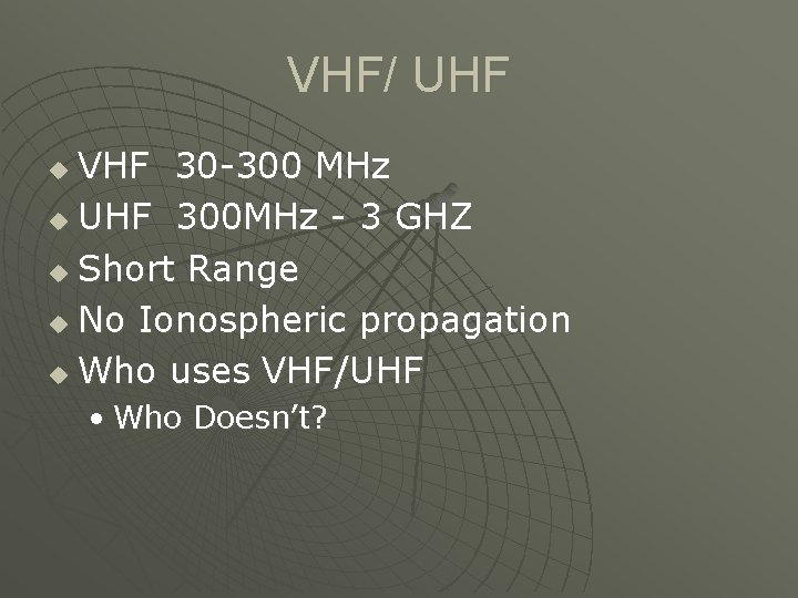 VHF/ UHF VHF 30 -300 MHz u UHF 300 MHz - 3 GHZ u
