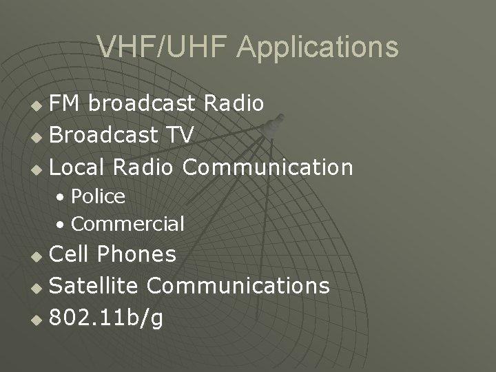 VHF/UHF Applications FM broadcast Radio u Broadcast TV u Local Radio Communication u •