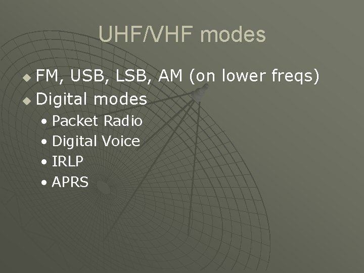 UHF/VHF modes FM, USB, LSB, AM (on lower freqs) u Digital modes u •