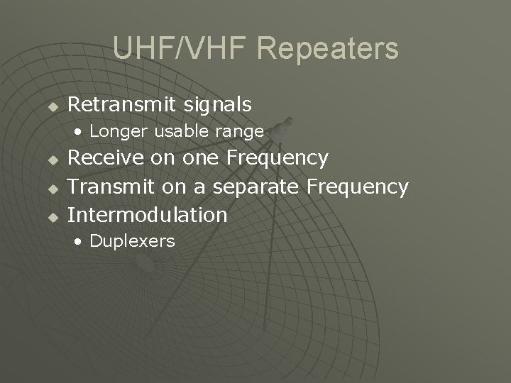 UHF/VHF Repeaters u Retransmit signals • Longer usable range u u u Receive on