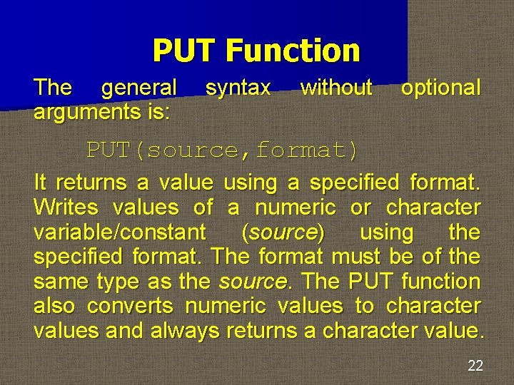 PUT Function The general arguments is: syntax without optional PUT(source, format) It returns a