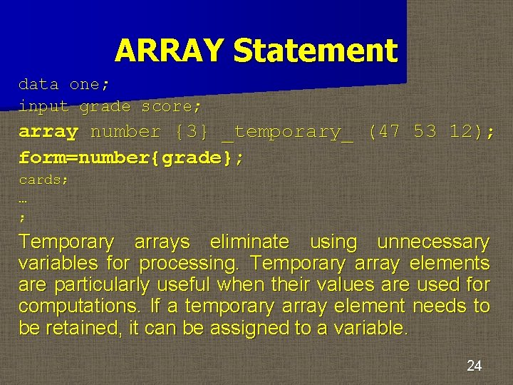 ARRAY Statement data one; input grade score; array number {3} _temporary_ (47 53 12);