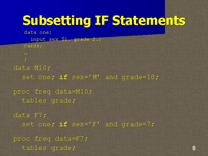 Subsetting IF Statements data one; input sex $1. grade 2. ; cards; … ;
