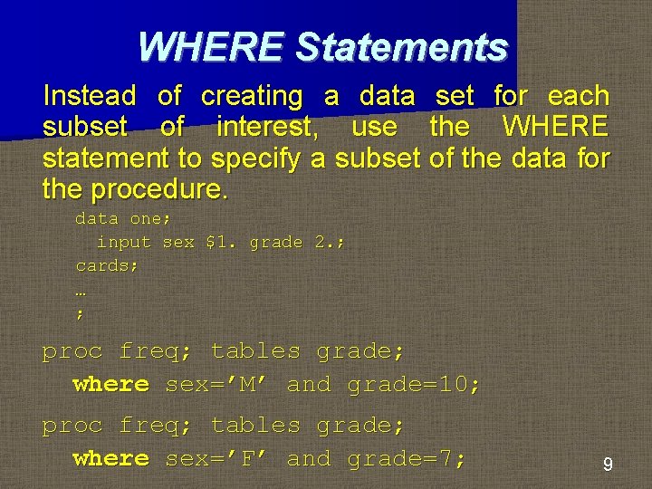 WHERE Statements Instead of creating a data set for each subset of interest, use