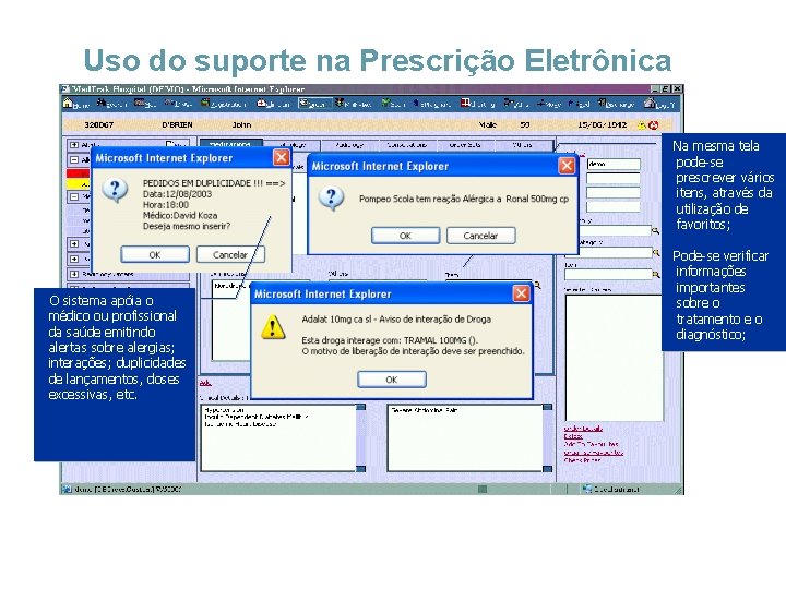 Uso do suporte na Prescrição Eletrônica Na mesma tela pode-se prescrever vários itens, através