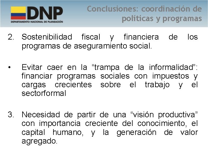 Conclusiones: coordinación de políticas y programas 2. Sostenibilidad fiscal y financiera programas de aseguramiento