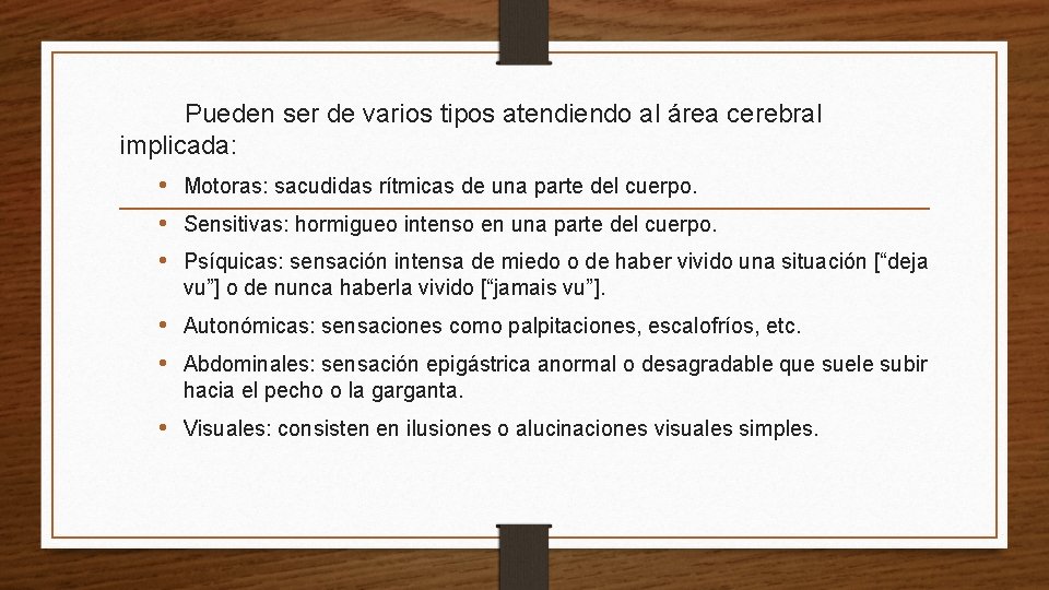 Pueden ser de varios tipos atendiendo al área cerebral implicada: • Motoras: sacudidas rítmicas