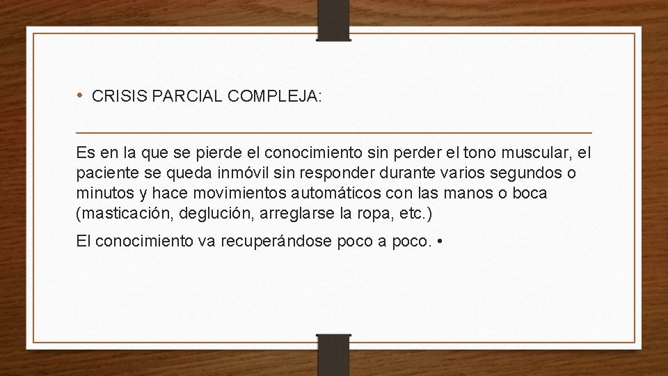  • CRISIS PARCIAL COMPLEJA: Es en la que se pierde el conocimiento sin