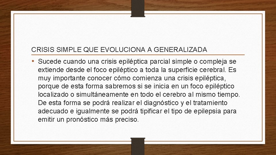 CRISIS SIMPLE QUE EVOLUCIONA A GENERALIZADA • Sucede cuando una crisis epiléptica parcial simple