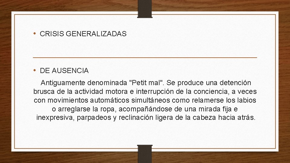  • CRISIS GENERALIZADAS • DE AUSENCIA Antiguamente denominada "Petit mal". Se produce una