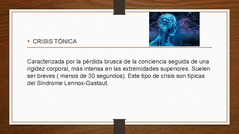  • CRISIS TÓNICA Caracterizada por la pérdida brusca de la conciencia seguida de