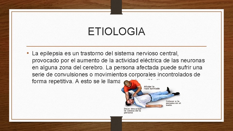 ETIOLOGIA • La epilepsia es un trastorno del sistema nervioso central, provocado por el