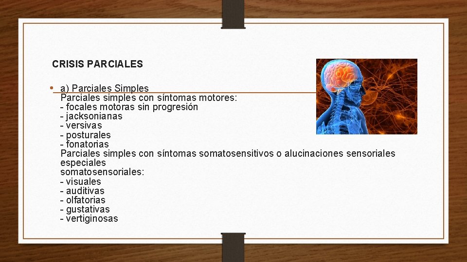 CRISIS PARCIALES • a) Parciales Simples Parciales simples con síntomas motores: - focales motoras