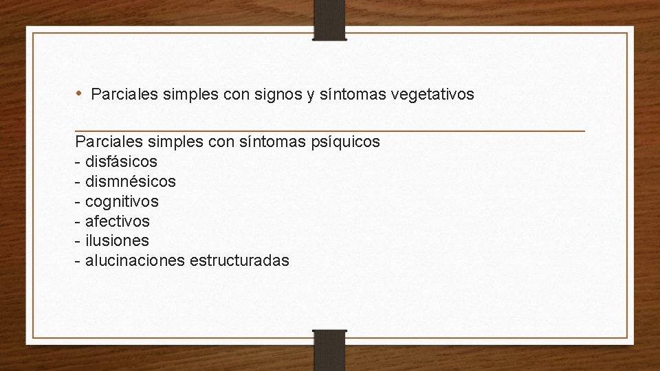  • Parciales simples con signos y síntomas vegetativos Parciales simples con síntomas psíquicos