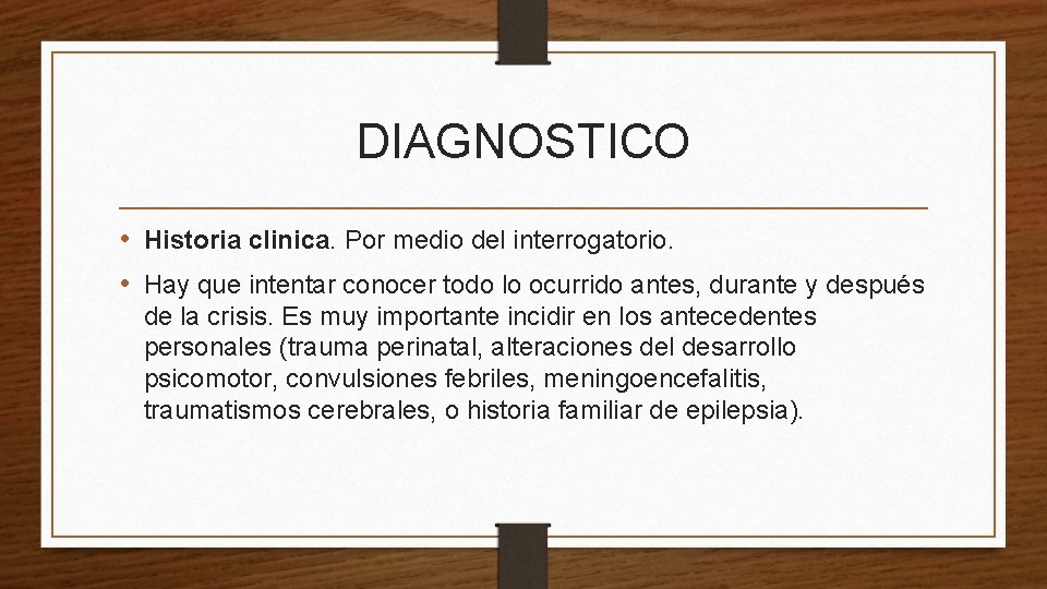 DIAGNOSTICO • Historia clinica. Por medio del interrogatorio. • Hay que intentar conocer todo