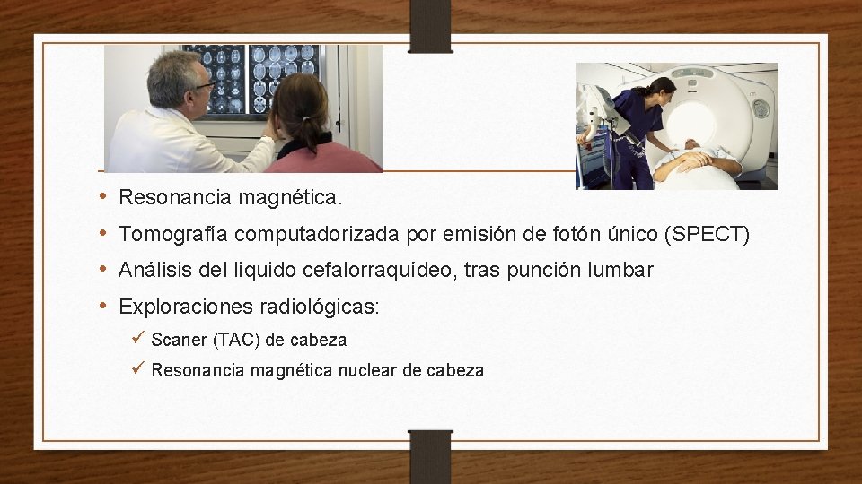  • • Resonancia magnética. Tomografía computadorizada por emisión de fotón único (SPECT) Análisis