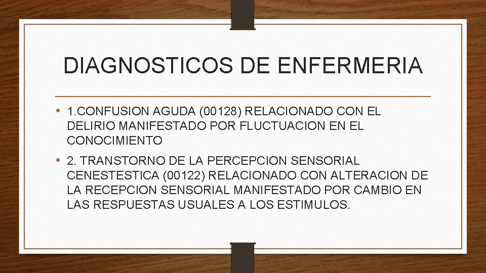 DIAGNOSTICOS DE ENFERMERIA • 1. CONFUSION AGUDA (00128) RELACIONADO CON EL DELIRIO MANIFESTADO POR