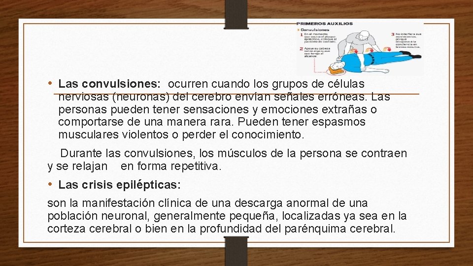  • Las convulsiones: ocurren cuando los grupos de células nerviosas (neuronas) del cerebro