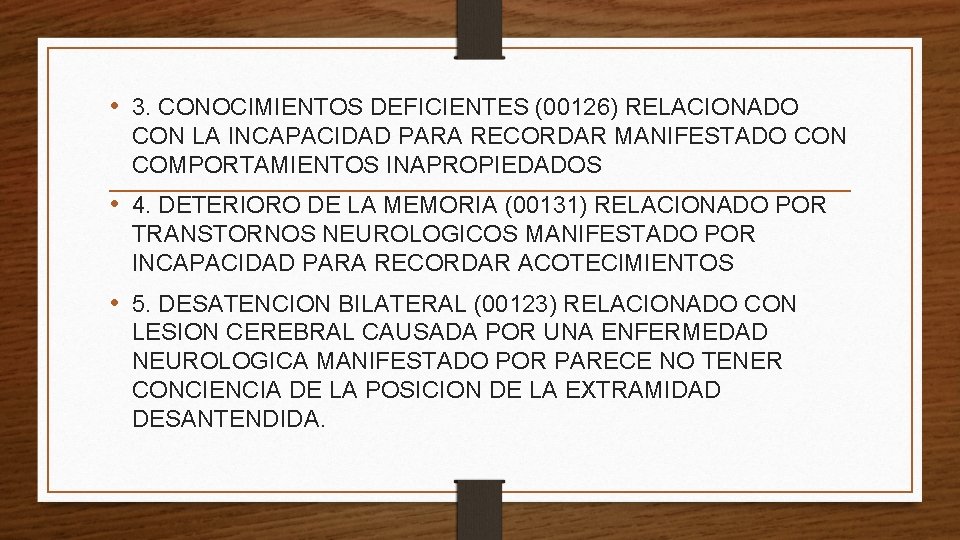  • 3. CONOCIMIENTOS DEFICIENTES (00126) RELACIONADO CON LA INCAPACIDAD PARA RECORDAR MANIFESTADO CON