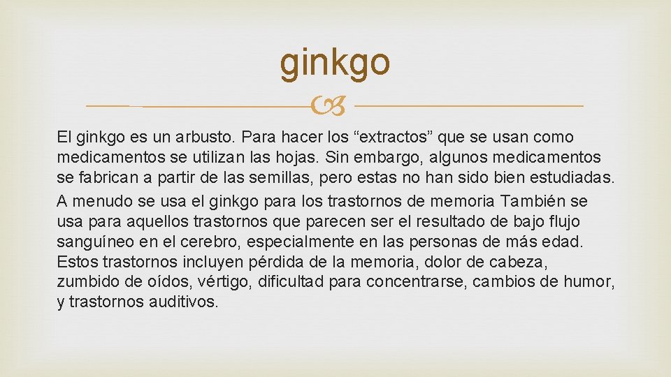 ginkgo El ginkgo es un arbusto. Para hacer los “extractos” que se usan como