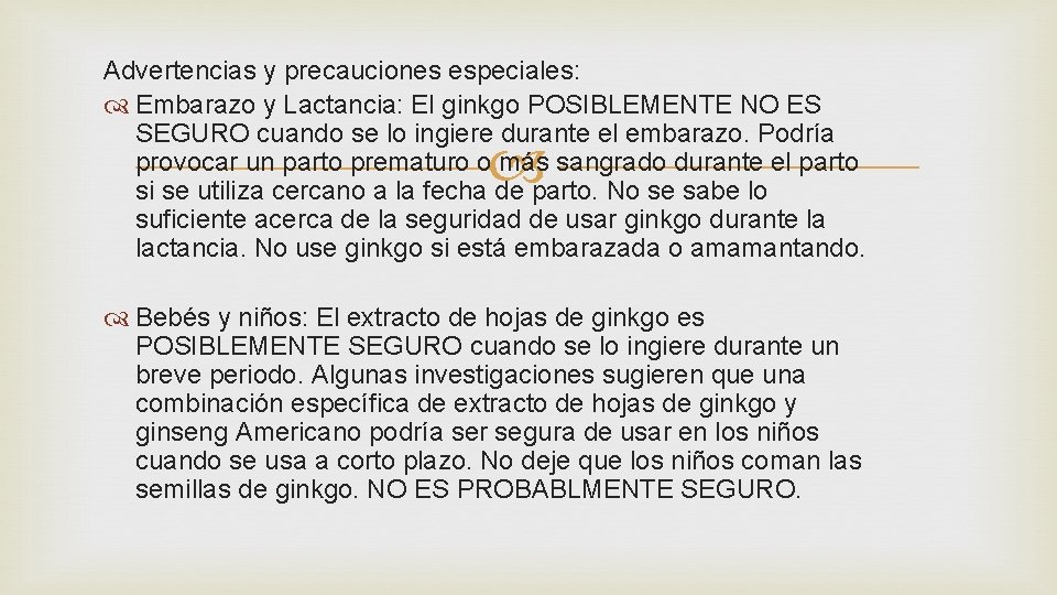 Advertencias y precauciones especiales: Embarazo y Lactancia: El ginkgo POSIBLEMENTE NO ES SEGURO cuando