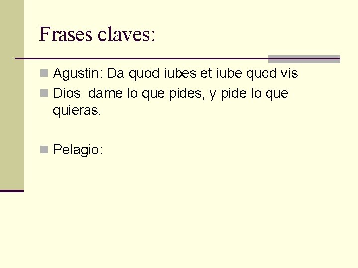 Frases claves: n Agustin: Da quod iubes et iube quod vis n Dios dame