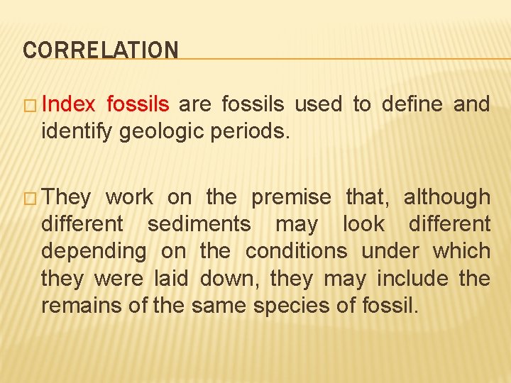 CORRELATION � Index fossils are fossils used to define and identify geologic periods. �