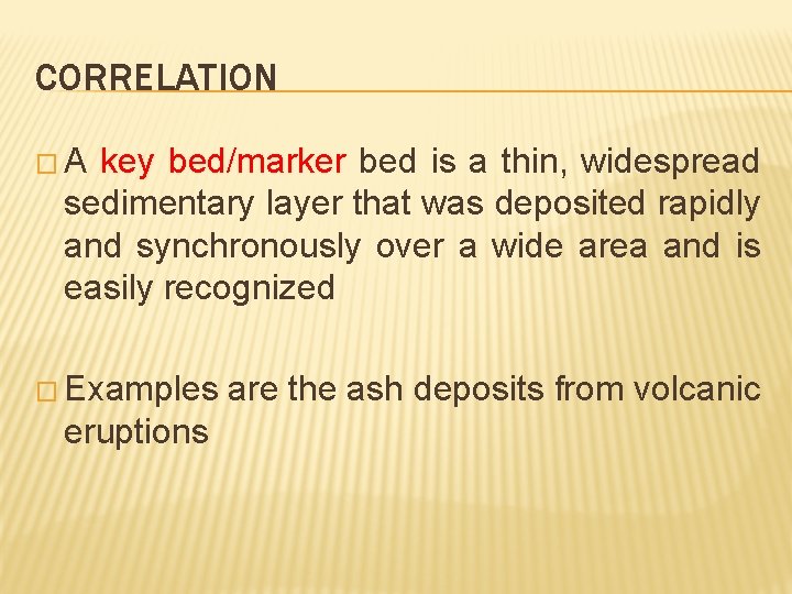 CORRELATION �A key bed/marker bed is a thin, widespread sedimentary layer that was deposited