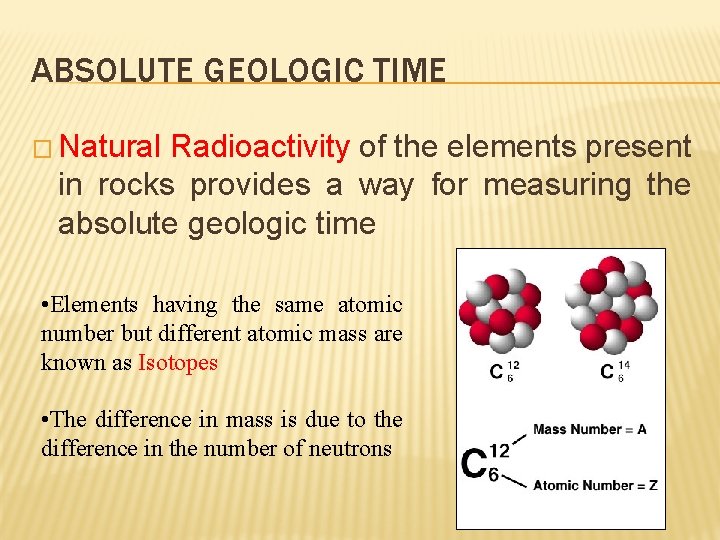 ABSOLUTE GEOLOGIC TIME � Natural Radioactivity of the elements present in rocks provides a