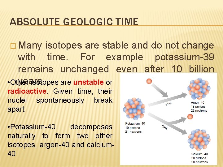ABSOLUTE GEOLOGIC TIME � Many isotopes are stable and do not change with time.