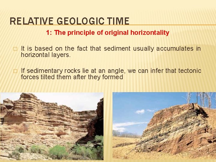 RELATIVE GEOLOGIC TIME 1: The principle of original horizontality � It is based on