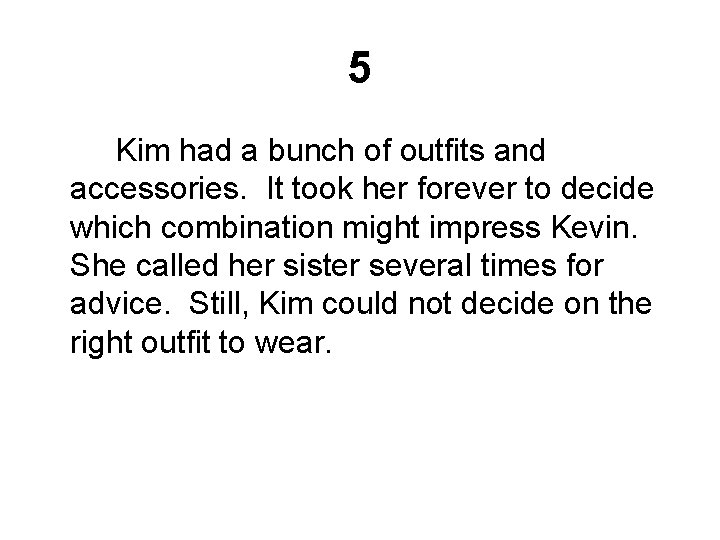 5 Kim had a bunch of outfits and accessories. It took her forever to