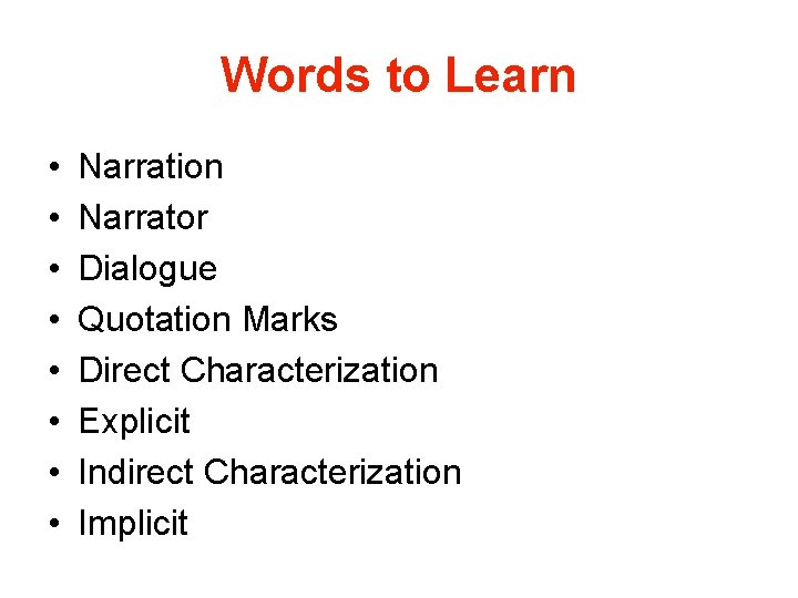 Words to Learn • • Narration Narrator Dialogue Quotation Marks Direct Characterization Explicit Indirect