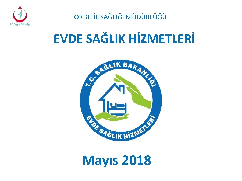 ORDU İL SAĞLIĞI MÜDÜRLÜĞÜ EVDE SAĞLIK HİZMETLERİ Mayıs 2018 