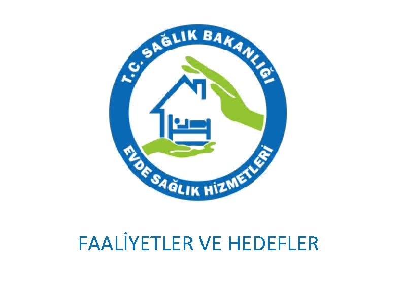 FAALİYETLER VE HEDEFLER 