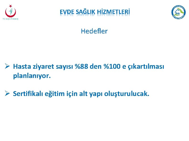 Hedefler Hasta ziyaret sayısı %88 den %100 e çıkartılması planlanıyor. Sertifikalı eğitim için alt