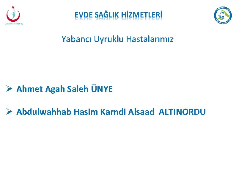 Yabancı Uyruklu Hastalarımız Ahmet Agah Saleh ÜNYE Abdulwahhab Hasim Karndi Alsaad ALTINORDU 
