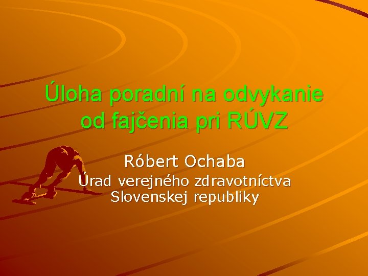 Úloha poradní na odvykanie od fajčenia pri RÚVZ Róbert Ochaba Úrad verejného zdravotníctva Slovenskej