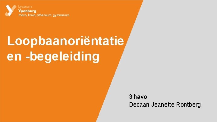 Loopbaanoriëntatie en -begeleiding 3 havo Decaan Jeanette Rontberg 