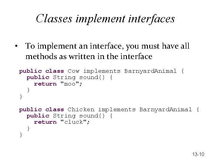 Classes implement interfaces • To implement an interface, you must have all methods as