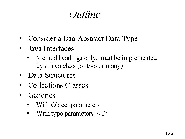 Outline • Consider a Bag Abstract Data Type • Java Interfaces • Method headings