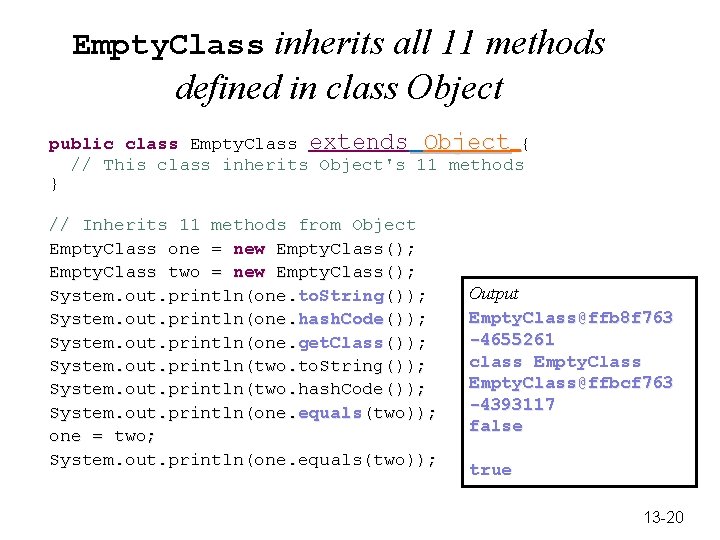 Empty. Class inherits all 11 methods defined in class Object public class Empty. Class