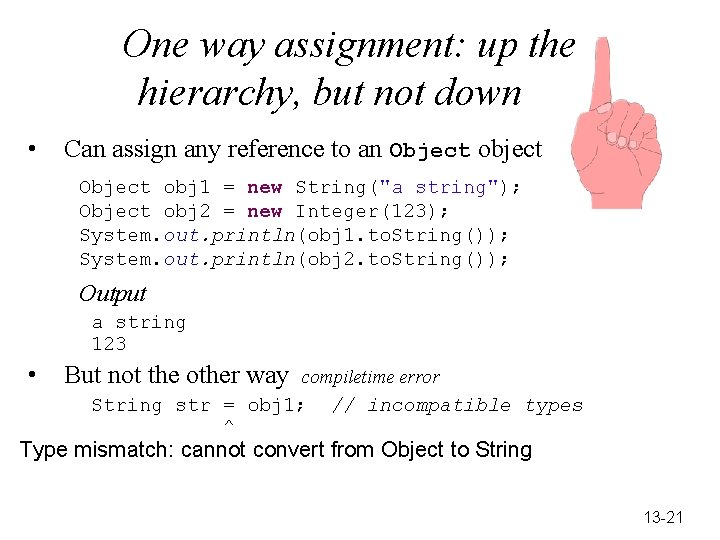 One way assignment: up the hierarchy, but not down • Can assign any reference